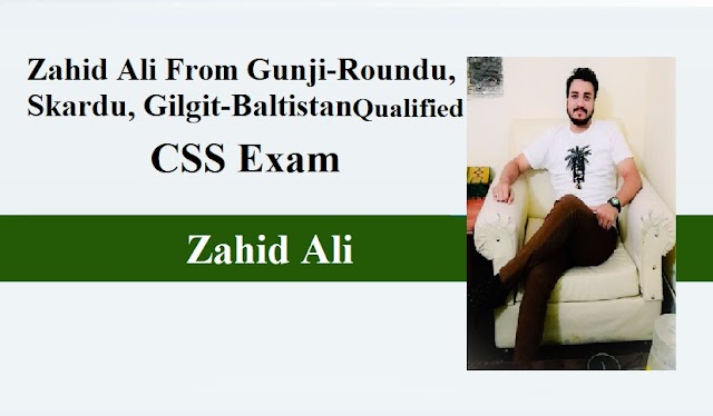 Zahid Ali From Gunji-Roundu, Skardu, Gilgit-Baltistan Qualified CSS Exam