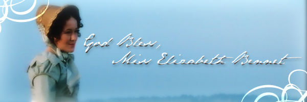 God Bless, Miss Elizabeth Bennet