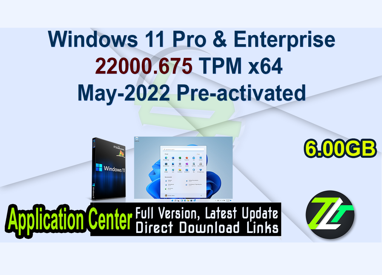 Windows 11 Pro & Enterprise-22000.675 TPM x64 May-2022 Pre-activated
