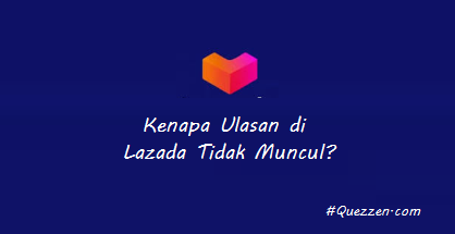 Kenapa Ulasan di Lazada Tidak Muncul?