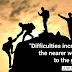 Difficulties increase the nearer we get to the goal.