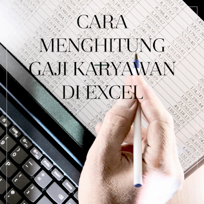 Cara Menghitung Gaji Karyawan di Excel