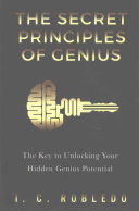 The Secret Principles of Genius The Key to Unlocking Your Hidden Genius Potential by I C Robledo