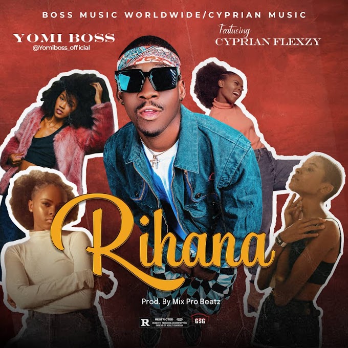 Yomi Boss — Rihanna (Ft. Cyprian Flexzy)