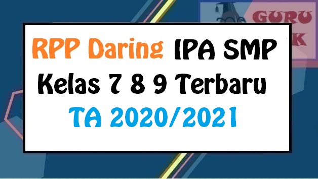 RPP Daring IPA Format 1 Lembar SMP Kelas 7 8 9 Tahun 2020/2021 - Guru Baik