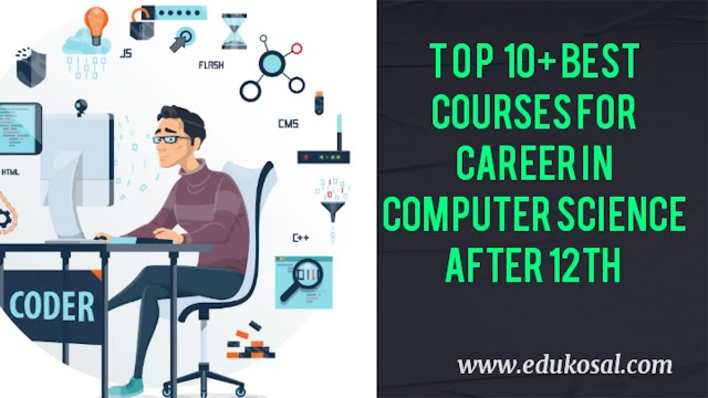 Which top 10+ courses is best for Career in Computer Science after 12th: Ignite Your Future 