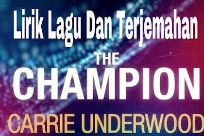 Lirik Lagu dan Terjemahan   The Champion - Carrie Underwood Feat. Ludacris