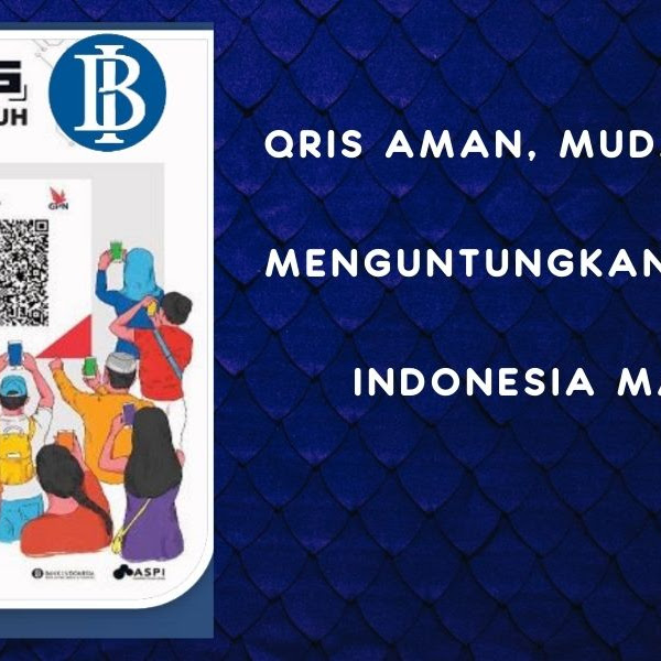 QRIS Aman, Mudah dan Menguntungkan untuk Indonesia Maju