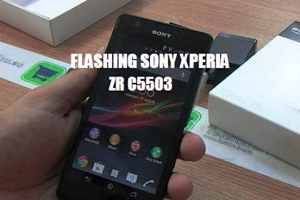 Nih Flashing Sony Xperia Zr C5503 Terbaru 2018