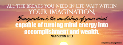 All the breaks you need in life wait within your imagination, Imagination is the workshop of your mind, capable of turning mind energy into accomplishment and wealth.