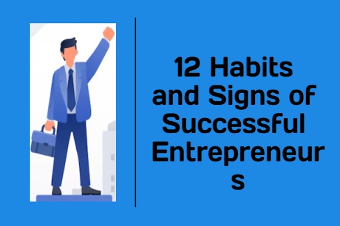 12 Habits and Signs of Successful Entrepreneurs!