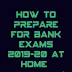 How to prepare for Bank/IBPS/SBI/RBI/Insurance Exams 2019-20 at home