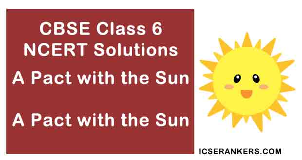 NCERT Solutions for Class 6th English Chapter 8 A Pact with the Sun