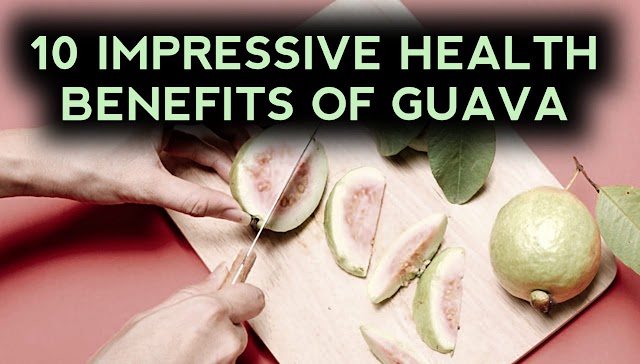 10 Impressive Health Benefits of Guava
