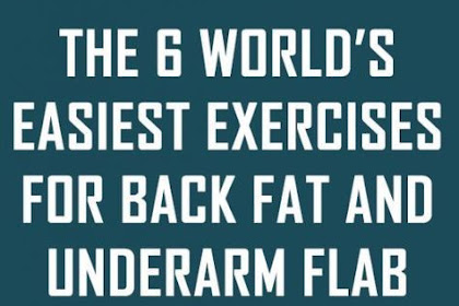 The 6 World’s Easiest Exercises For Back Fat And Underarm Flab
