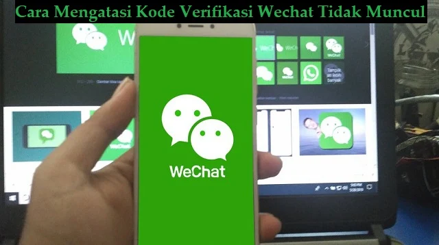 Cara Mengatasi Kode Verifikasi Wechat Tidak Muncul