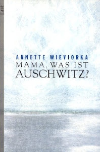 Mama, was ist Auschwitz?