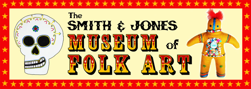 The Smith & Jones Museum of Folk Art