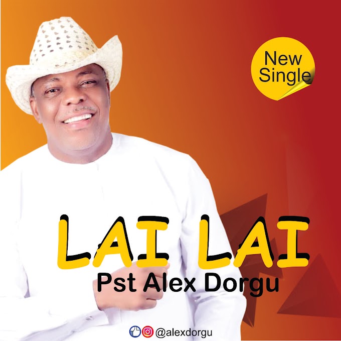 Pst Alex Dorgu - Lai Lai mp3 download
