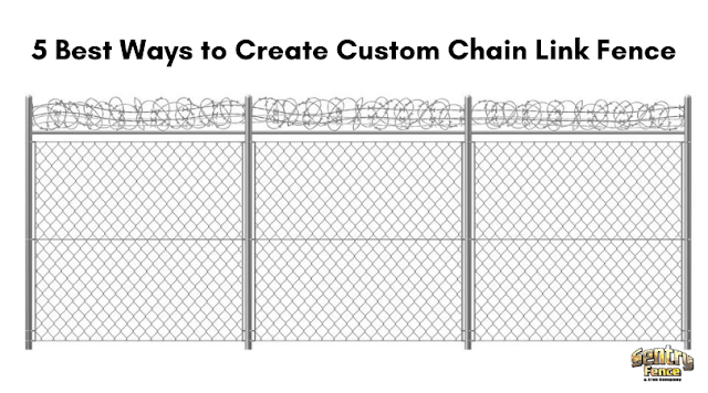5 Best Ways to Create Custom Chain Link Fence