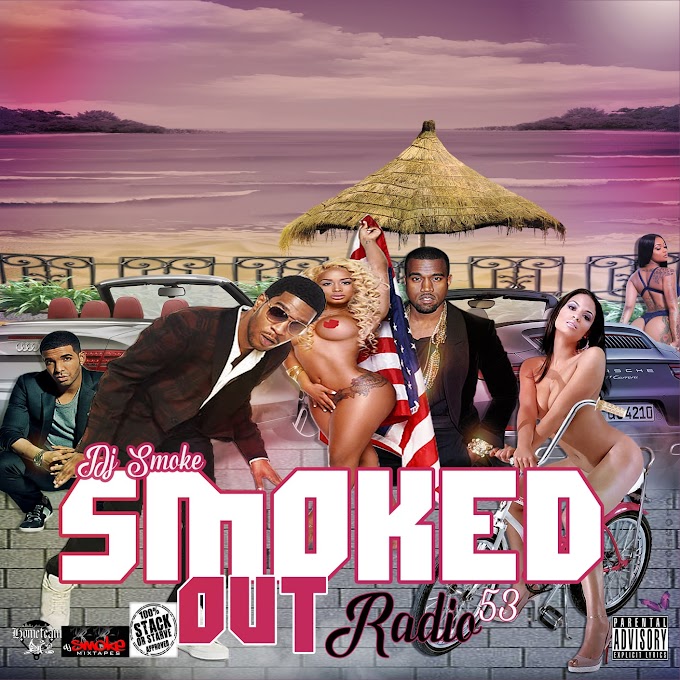 [Mixtape] Dj Smoke - Smoked Out Radio 53 | @DjSmokeMixtapes