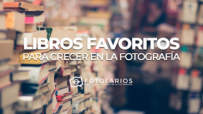 LIBROS FAVORITOS PARA CRECER EN LA FOTOGRAFÍA