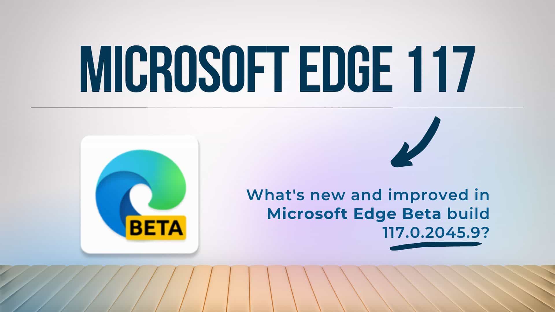 What's New and Improved in Microsoft Edge (Beta) Version 117.0.2045.9