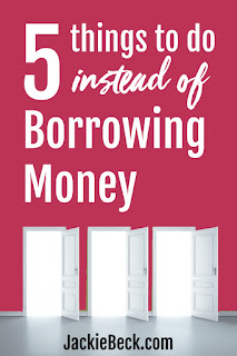 What to Do Instead of Borrowing Money