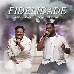 Baixar Música Gospel Fidelidade Elizeu Alves e Samuel Messias