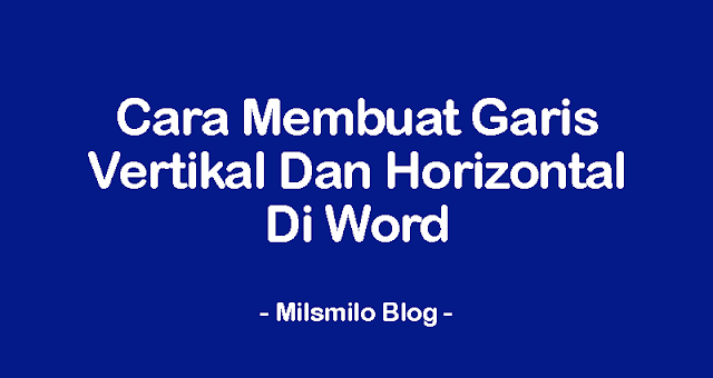 Cara membuat garis vertikal dan horizontal di word, Cara membuat garis di Word, membuat garis lurus vertikal dan garis horizontal lurus, cara membuat garis di word cepat dan rapi