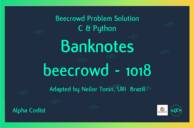 Banknotes beeCrowd- 1018 URI 1018 Solution C Python solved very easily neilor tonin uri int programming problem solving coding alpha codist easy py c