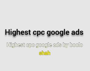 Highest cpc google ads -( by boolo shah)-https://booloshah.blogspot.com