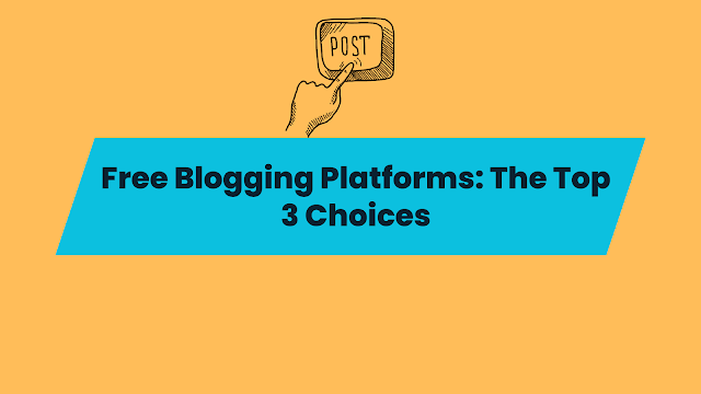 Free Blogging Platforms: The Top 3 Choices
