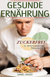 Gesunde Ernährung - Zuckerfrei zu einem gesunden Körpergefühl