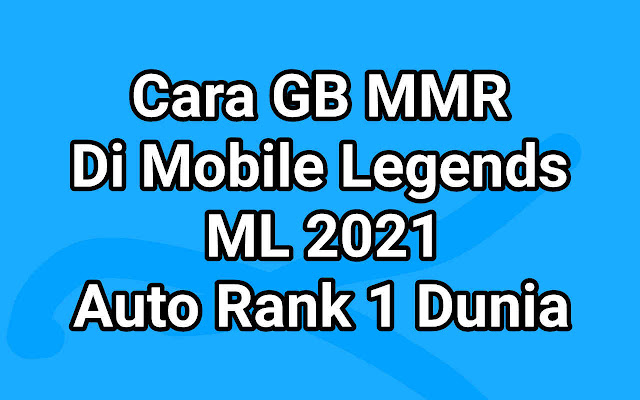 Cara GB MMR Di Mobile Legends ML 2021, Auto Rank 1 Dunia