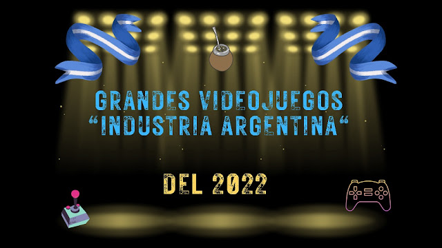 Grandes videojuegos "Industria Argentina" del 2022.