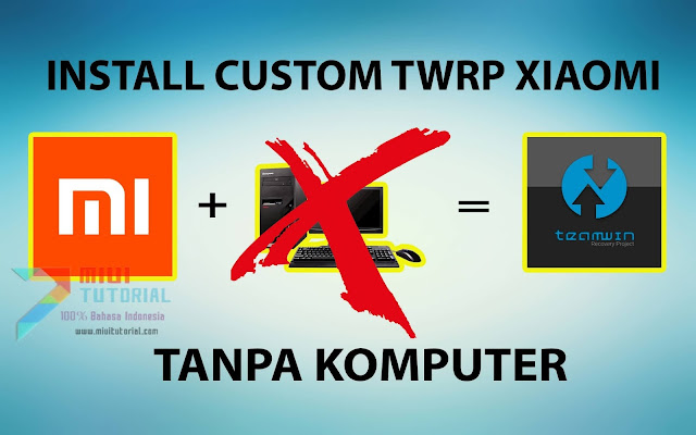 Bisakah Install Custom TWRP di Smartphone Xiaomi Tanpa Komputer Sama Sekali? Tentu Bisa Ini Tutorial Sederhananya