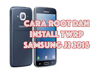 cara root dan pasang twrp samsung j2 2016