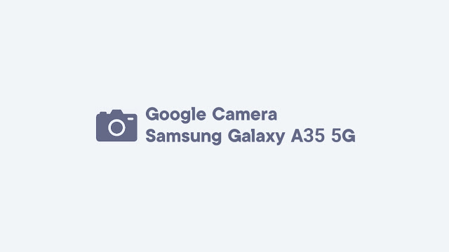 Download GCam Samsung Galaxy A35 5G