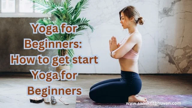 Yoga for Beginners: How to get start Yoga for Beginners