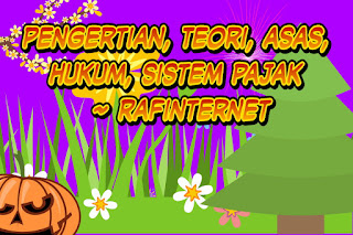 Pengertian, Teori, asas, hukum, sistem pajak ~ Rafinternet