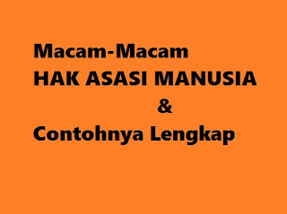 MACAM-MACAM HAK ASASI MANUSIA DAN CONTOHNYA