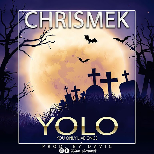 Chrismek – Yolo [Prod. Davic] - www.mp3made.com.ng