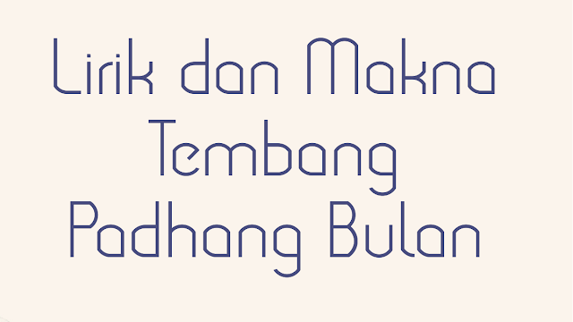 LIRIK DAN MAKNA TEMBANG PADHANG BULAN