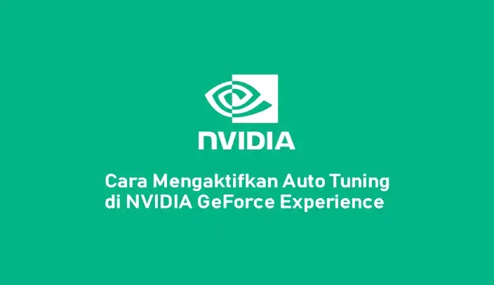 Cara Mengaktifkan Auto Tuning di NVIDIA GeForce Experience