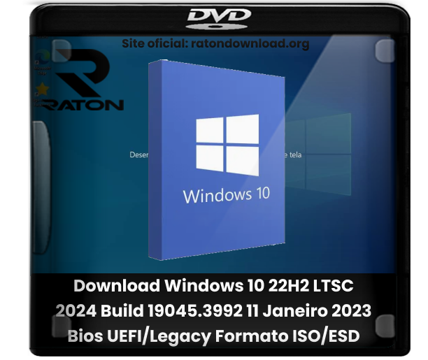 Download Windows 10 22H2 LTSC 2024 Build 19045.3992 11 Janeiro 2023 Bios UEFI/Legacy Formato ISO/ESD x64 [PT-BR]