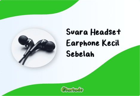 Memperbaiki Headset Kecil Sebalah