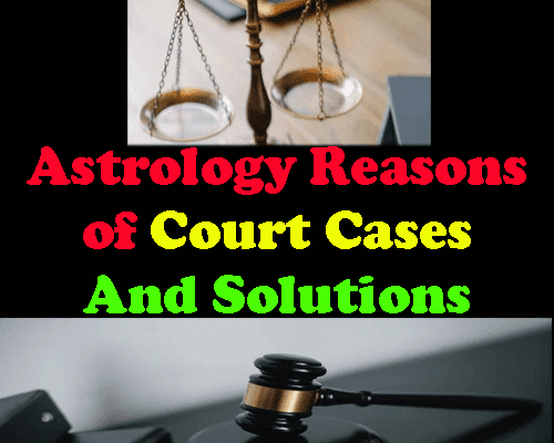 Astrology reasons of court cases, legal issues remedies in jyotish, litigations reasons and remedies, Court cases reading from the birth chart.