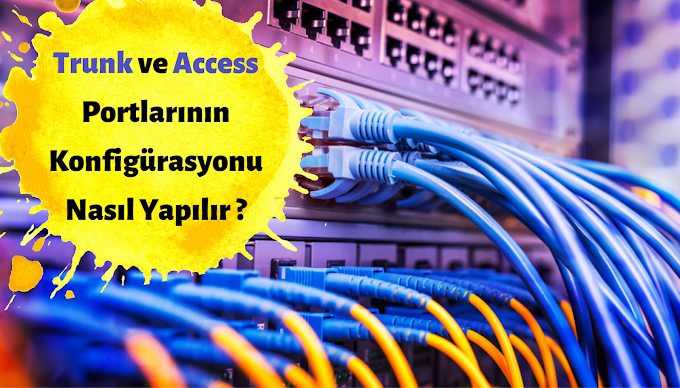 Trunk ve Access Port Konfigürasyonu Nasıl Yapılır ?