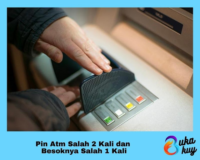 Pin Atm Salah 2 Kali dan  Besoknya Salah 1 Kali